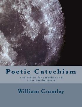 portada Poetic Catechism: a catechism for catholics and other non-believers (en Inglés)