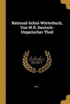 portada National-Schul-Wörterbuch, von W. R. Deutsch-Ungarischer Theil (en Alemán)
