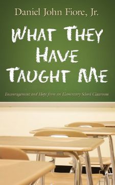 portada What They Have Taught Me: Encouragement and Hope from an Elementary School Classroom