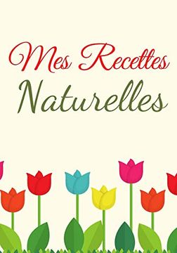 portada Mes Recettes Naturelles: Mes Recettes Cosmétiques et Ménagers | 100 Recettes à Compléter | Format (17,78 x 25,4 Cm). (en Francés)
