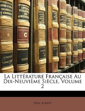 portada La Littérature Française Au Dix-Neuvième Siècle, Volume 2 (en Francés)