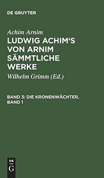 portada Ludwig Achim's von Arnim Sämmtliche Werke, Band 3, die Kronenwächter, Band 1 (en Alemán)