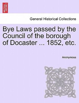 portada bye laws passed by the council of the borough of docaster ... 1852, etc. (en Inglés)