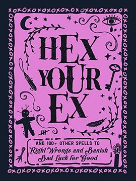 portada Hex Your ex: And 100+ Other Spells to Right Wrongs and Banish bad Luck for Good 