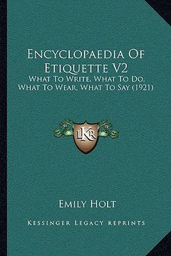 portada encyclopaedia of etiquette v2: what to write, what to do, what to wear, what to say (1921) (en Inglés)