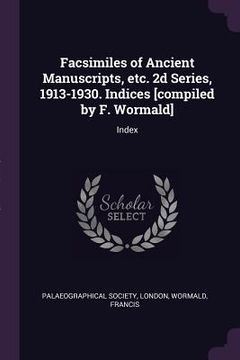 portada Facsimiles of Ancient Manuscripts, etc. 2d Series, 1913-1930. Indices [compiled by F. Wormald]: Index (en Inglés)