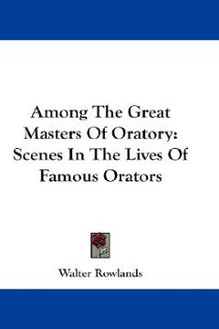 portada among the great masters of oratory: scenes in the lives of famous orators (en Inglés)