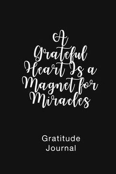 portada A Grateful Heart Is a Magnet for Miracles Gratitude Journal: Daily Gratitude Book for Mental Health (en Inglés)