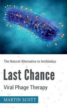 portada Last Chance Viral Phage Therapy: The Natural Alternative to Antibiotics (en Inglés)