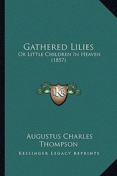 portada gathered lilies: or little children in heaven (1857) (en Inglés)