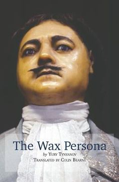 portada The Wax Persona: by Yury Tynyanov. Translated by Colin Bearne
