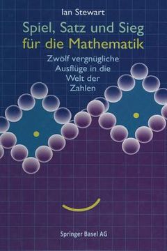 portada Spiel, Satz Und Sieg Für Die Mathematik: Zwölf Vergnügliche Ausflüge in Die Welt Der Zahlen (in German)