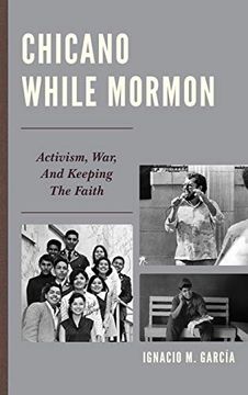 portada Chicano While Mormon: Activism, War, and Keeping the Faith (Fairleigh Dickinson University Press Mormon Studies Series) (en Inglés)
