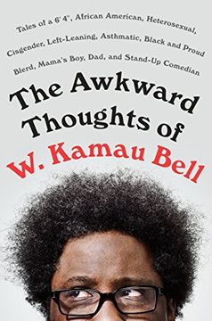portada The Awkward Thoughts of w. Kamau Bell: Tales of a 6' 4", African American, Heterosexual, Cisgender, Left-Leaning, Asthmatic, Black and Proud Blerd, Mama's Boy, Dad, and Stand-Up Comedian (in English)