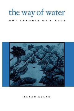 portada The Way of Water and Sprouts of Virtue (SUNY series in Chinese Philosophy and Culture) (en Inglés)