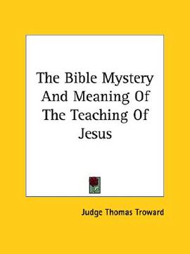 portada the bible mystery and meaning of the teaching of jesus (en Inglés)