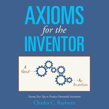 portada Axioms for the Inventor: Twenty two Tips to Produce Patentable Inventions (en Inglés)