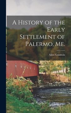portada A History of the Early Settlement of Palermo, Me. (en Inglés)