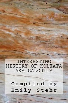 portada Interesting History of Kolkata aka Calcutta (en Inglés)