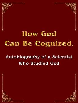 portada How God Can Be Cognized. Autobiography of a Scientist Who Studied God (en Inglés)