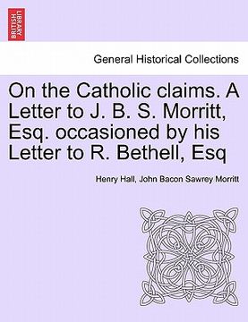 portada on the catholic claims. a letter to j. b. s. morritt, esq. occasioned by his letter to r. bethell, esq (en Inglés)