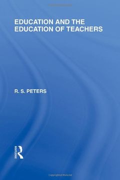 portada Education and the Education of Teachers (International Library of the Philosophy of Education Volume 18) (International Library of the Philosophy of Education, 18) (en Inglés)
