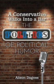 portada A Conservative Walks Into a Bar: The Politics of Political Humor (en Inglés)