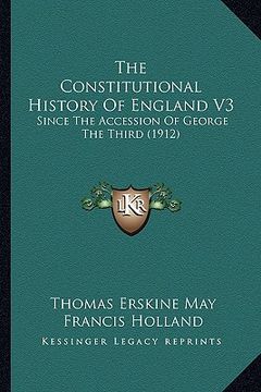 portada the constitutional history of england v3: since the accession of george the third (1912)