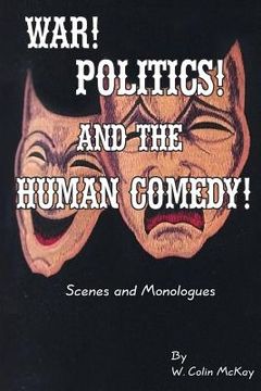 portada War! Politics! and the Human Comedy!: Scenes and Monologues (in English)