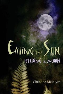 portada Eating the Sun, Feeding the Moon
