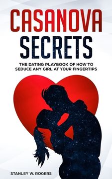 portada Casanova Secrets: The Dating Playbook of How to Seduce Any Girl at Your Fingertips (en Inglés)