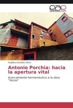 portada Antonio Porchia: Hacia la Apertura Vital: Acercamiento Hermenéutico a la Obra "Voces" (Spanish Edition)