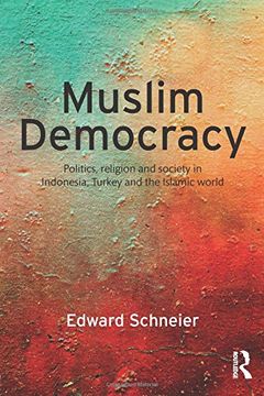 portada Muslim Democracy: Politics, Religion and Society in Indonesia, Turkey and the Islamic World