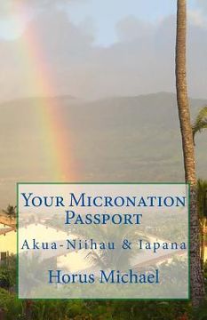 portada Your Micronation Passport: Akua-Niihau & Iapana (en Inglés)