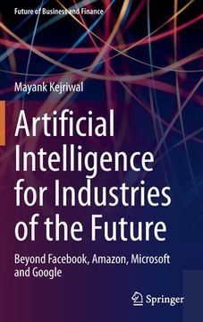 portada Artificial Intelligence for Industries of the Future: Beyond Facebook, Amazon, Microsoft and Google (en Inglés)