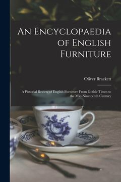 portada An Encyclopaedia of English Furniture: a Pictorial Review of English Furniture From Gothic Times to the Mid-nineteenth Century (in English)