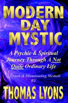 portada modern day mystic: a psychic & spiritual journey through a not quite ordinary life (en Inglés)