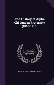 portada The History of Alpha Chi Omega Fraternity (1885-1916) (en Inglés)
