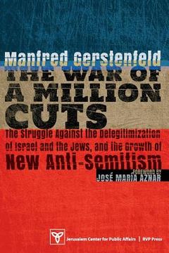 portada The War of a Million Cuts: The Struggle Against the Delegitimization of Israel and the Jews, and the Growth of New Anti-Semitism (en Inglés)