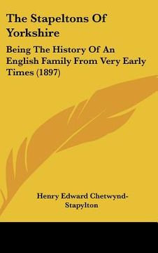 portada the stapeltons of yorkshire: being the history of an english family from very early times (1897) (en Inglés)