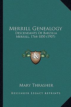 portada merrill genealogy: descendants of barzilla merrill, 1764-1850 (1907) (en Inglés)
