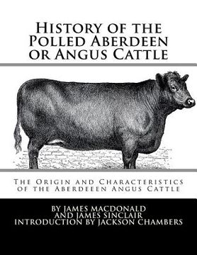 portada History of the Polled Aberdeen or Angus Cattle: The Origin and Characteristics of the Aberdeeen Angus Cattle (en Inglés)