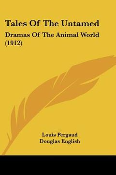 portada tales of the untamed: dramas of the animal world (1912) (en Inglés)