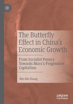 portada The Butterfly Effect in China's Economic Growth: From Socialist Penury Towards Marx's Progressive Capitalism (en Inglés)