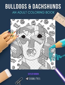 portada Bulldogs & Dachshunds: AN ADULT COLORING BOOK: Bulldogs & Dachshunds - 2 Coloring Books In 1
