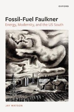 portada Fossil-Fuel Faulkner: Energy, Modernity, and the us South (en Inglés)