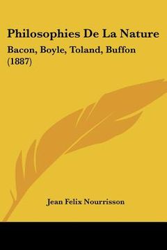 portada philosophies de la nature: bacon, boyle, toland, buffon (1887) (in English)