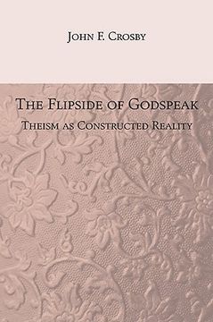 portada the flipside of godspeak: theism as constructed reality (en Inglés)