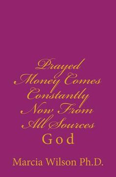 portada Prayed Money Comes Constantly Now From All Sources: God (en Inglés)