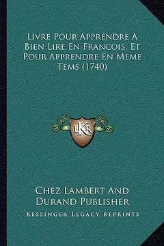 portada Livre Pour Apprendre A Bien Lire En Francois, Et Pour Apprendre En Meme Tems (1740) (in French)